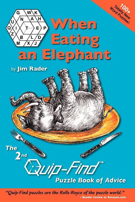 When Eating an Elephant: The 2nd Quip-Find Puzzle Book of Advice (Paperback) by Jim Rader