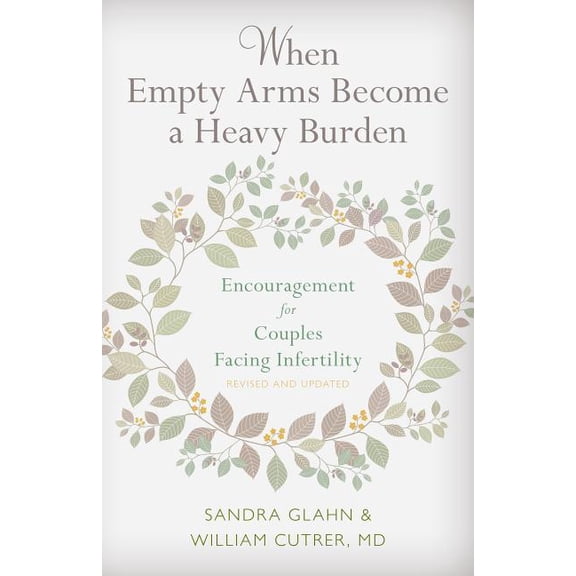 When Empty Arms Become a Heavy Burden: Encouragement for Couples Facing Infertility (Paperback)