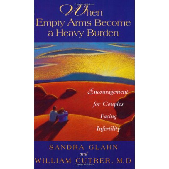Pre-Owned When Empty Arms Become a Heavy Burden: Encouragement for Couples Facing Infertility Paperback
