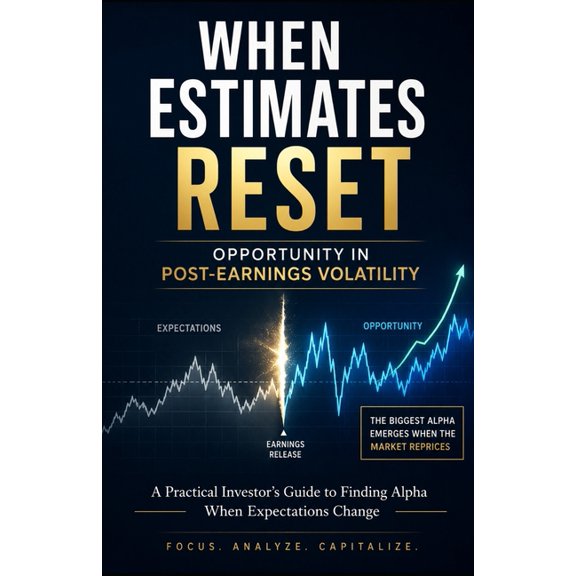 When Estimates Reset: Opportunity in Post-Earnings Volatility: A Practical Investor's Guide to Finding Alpha When Expect, (Paperback)