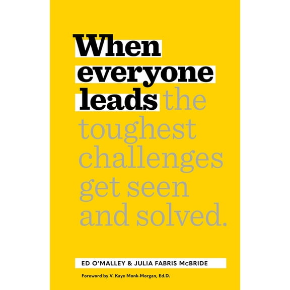 When Everyone Leads: How the Toughest Challenges Get Seen and Solved, (Hardcover)