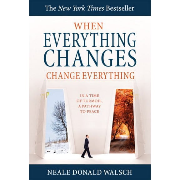 When Everything Changes, Change Everything : In a Time of Turmoil, A Pathway to Peace