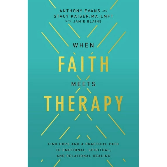 When Faith Meets Therapy: Find Hope and a Practical Path to Emotional, Spiritual, and Relational Healing, (Hardcover)