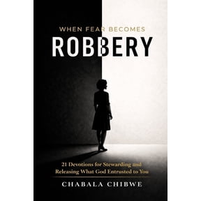 When Fear Becomes Robbery: 21 Devotions for Stewarding and Releasing What God Entrusted to You, (Paperback)