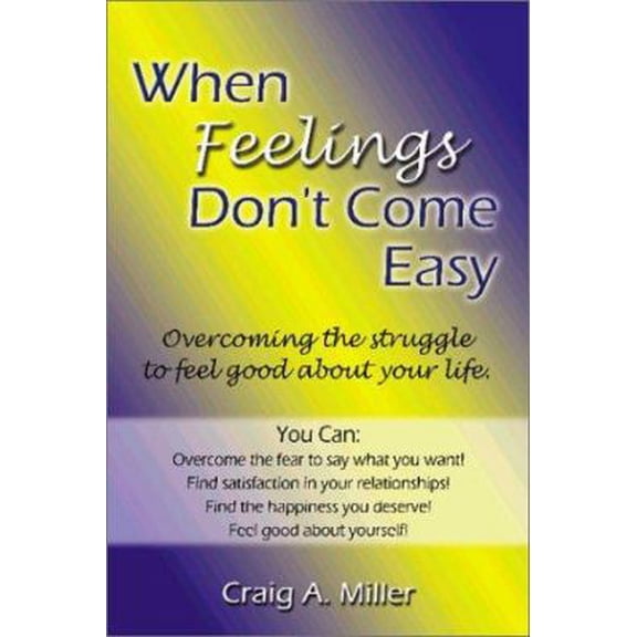 Pre-Owned When Feelings Don't Come Easy: Overcoming the Struggles to Feel Good about Your Life! (Paperback) 1588515818 9781588515810