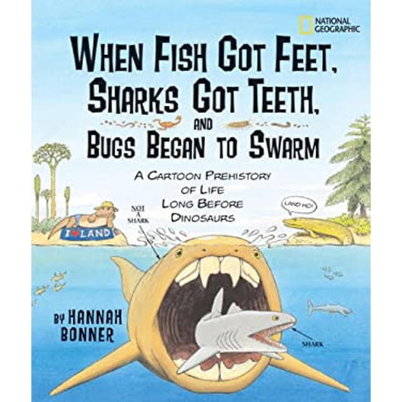 Pre-Owned When Fish Got Feet, Sharks Got Teeth, and Bugs Began to Swarm: A Cartoon Prehistory of Life Long Before Dinosaurs (Unknown) 1426300794 9781426300790