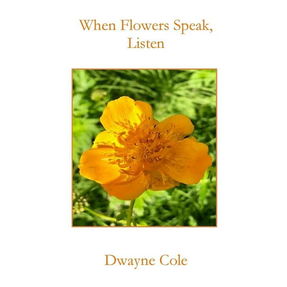 When Flowers Speak, Listen, (Paperback)