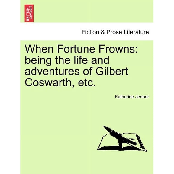 When Fortune Frowns : Being the Life and Adventures of Gilbert Coswarth, Etc. (Paperback)