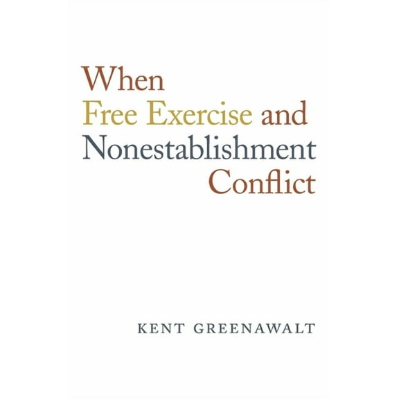 When Free Exercise and Nonestablishment Conflict, (Hardcover)
