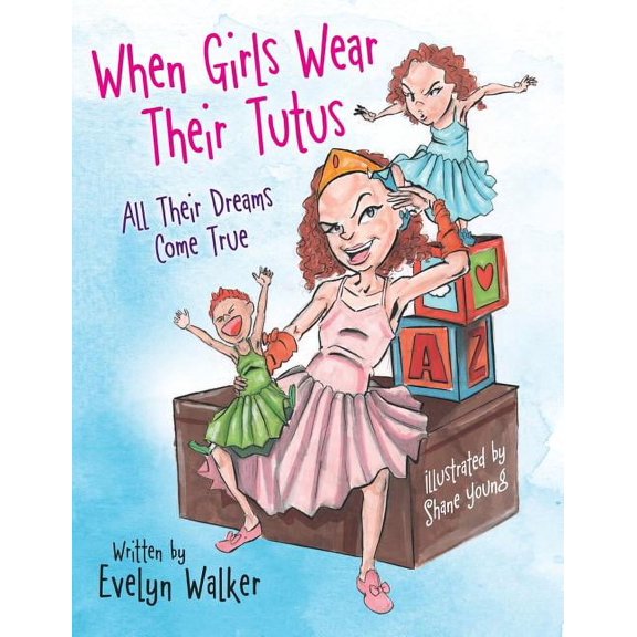 When Girls Wear Their Tutus: All Their Dreams Come True, (Paperback)
