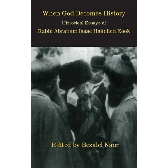 When God Becomes History: Historical Essays of Rabbi Abraham Isaac Hakohen Kook, (Hardcover)