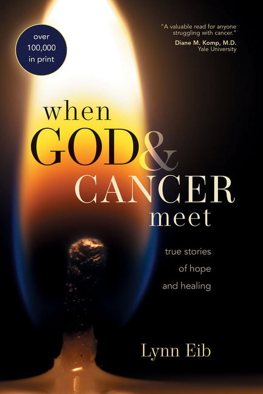 LYNN EIB When God & Cancer Meet : True Stories of Hope and Healing (Paperback)