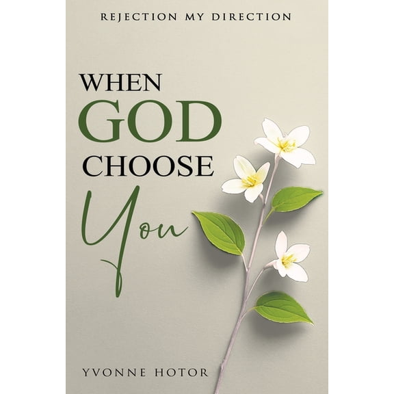 When God Choose You: Rejection My Direction, (Paperback)
