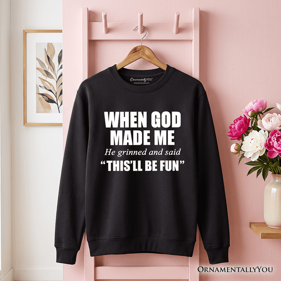 When God Made Me Christian Sweatshirt, Funny Faith Sweater