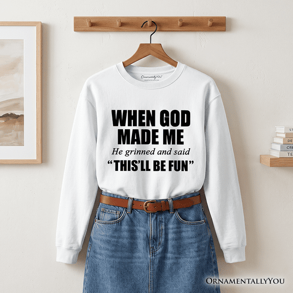 When God Made Me Christian Sweatshirt, Funny Faith Sweater