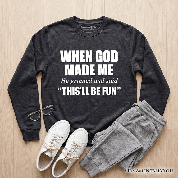 When God Made Me Christian Sweatshirt, Funny Faith Sweater