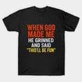 thumbnail image 1 of When God Made Me He Grinned And Said Funny Sarcastic Saying Retro Graphic - Unique Gift Tee G1809 T-Shirt, for men and women, Up to Size 5XL, 1 of 2