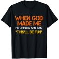thumbnail image 1 of When God Made Me He Grinned And Said Funny Sarcastic Saying T-Shirt, 1 of 2