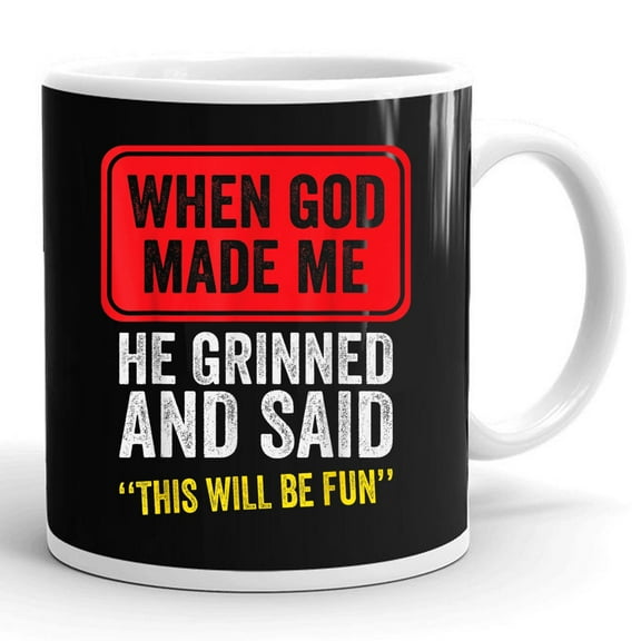 When God Made Me He Grinned And Said This Will Be Fun Gift Ceramic Mug 11oz (White;11oz)