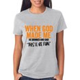 thumbnail image 1 of When God Made Me He Grinned And Said This'll Be Fun Shirt, When God Made Me He Grinned And Said Shirt, 1 of 7