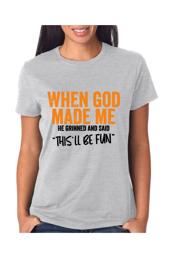 When God Made Me He Grinned And Said This'll Be Fun Shirt, When God Made Me He Grinned And Said Shirt