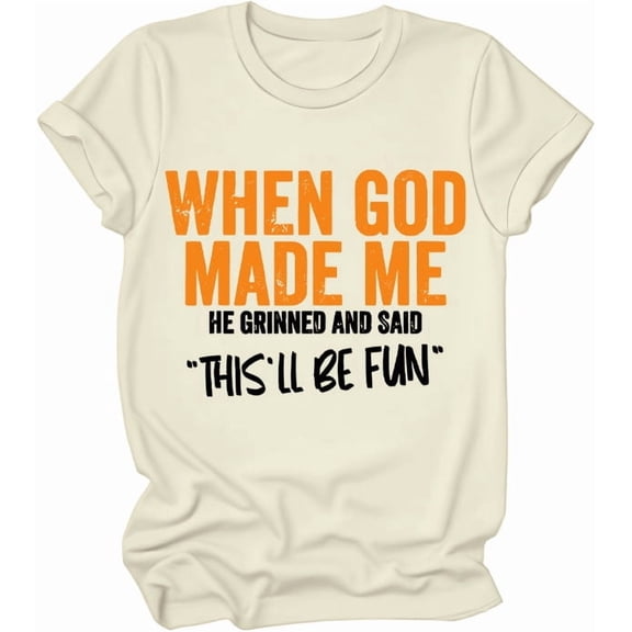 When God Made Me He Grinned And Said This'll Be Fun Shirt, When God Made Me He Grinned And Said Shirt