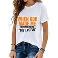 thumbnail image 1 of When God Made Me He Grinned And Said This'll Be Fun Shirt, When God Made Me He Grinned And Said Shirt, 1 of 7
