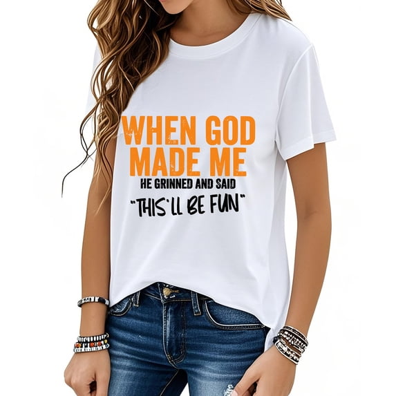 When God Made Me He Grinned And Said This'll Be Fun Shirt, When God Made Me He Grinned And Said Shirt