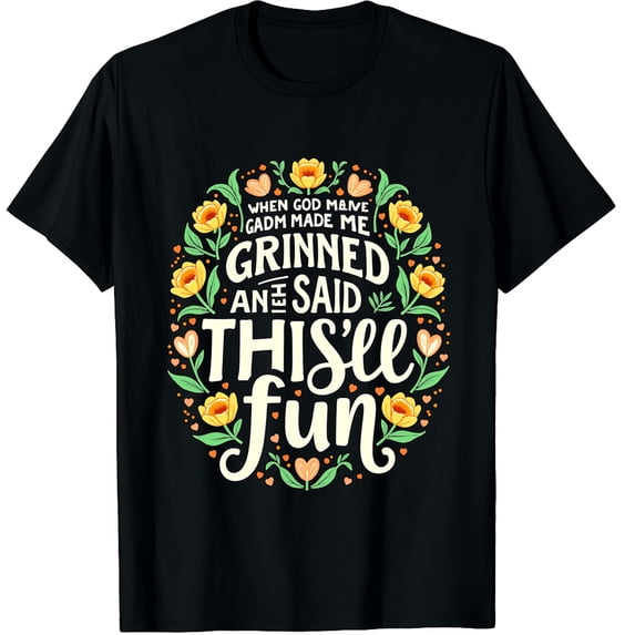 When God Made Me He Grinned & Said This'll Be Fun Graphic Crew Neck Short Sleeve T-Shirts (Men's, Women's)