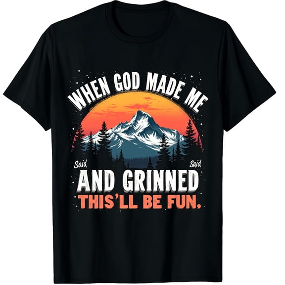 When God Made Me He Grinned Said This'll Be Fun Sarcastic Graphic Crew Neck Short Sleeve T-Shirts (Men's, Women's)