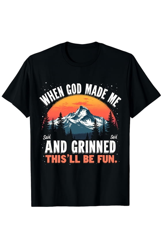 When God Made Me He Grinned Said This'll Be Fun Sarcastic Graphic Crew Neck Short Sleeve T-Shirts (Men's, Women's)
