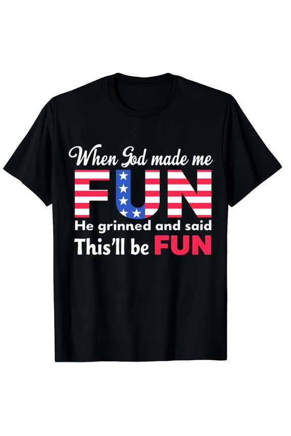 When God Made Me He Grinned Said This'll Be Fun Sarcastic Graphic Crew Neck Short Sleeve T-Shirts (Men's, Women's)