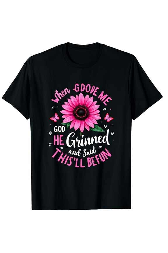 When God Made Me He Grinned and Said Funny Birthday Quotes Graphic Crew Neck Short Sleeve T-Shirts (Men's, Women's)