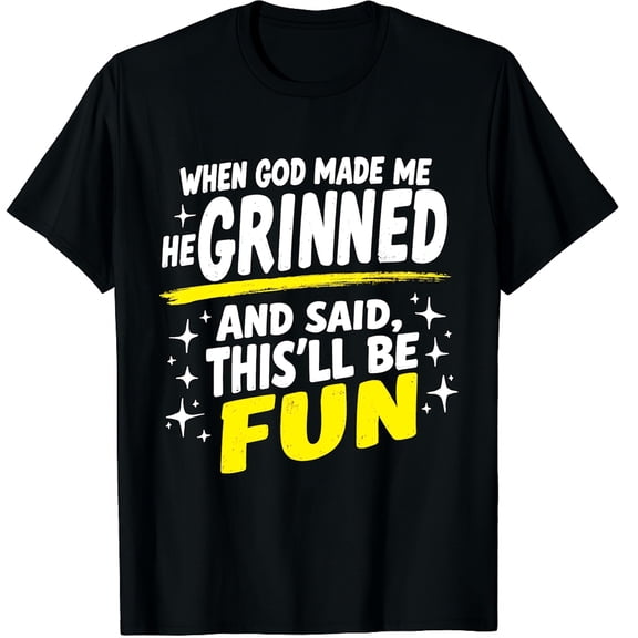 When God Made Me He Grinned and Said Funny Sarcastic Saying Graphic Crew Neck Short Sleeve T-Shirts (Men's, Women's)
