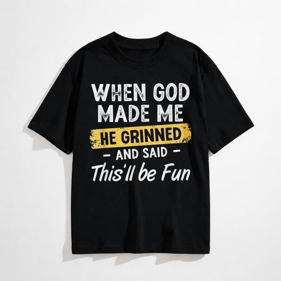 When God Made Me He Grinned and Said This Will Be Fun T-Shirt