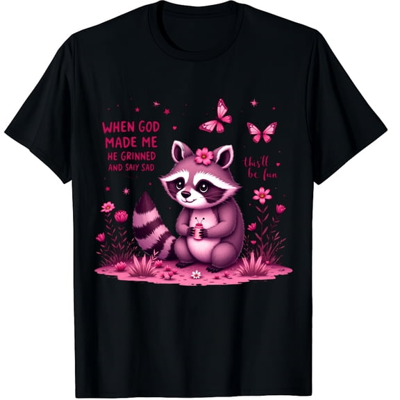 When God Made Me He Grinned and Said This’ll Be Fun Raccon Graphic Crew Neck Short Sleeve T-Shirts (Men's, Women's)