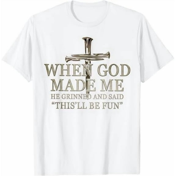 When God Made Me He Grinned and Said This'll Be Fun Religious Christian T-Shirt Funny Sarcastic Saying Tee Shirt