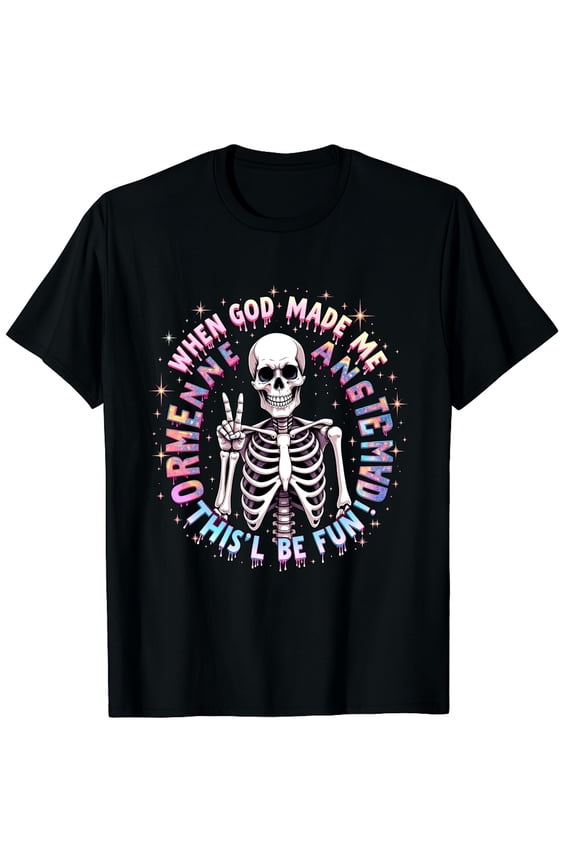 When God Made Me He Grinned and Said This'll Be Fun Skeleton Graphic Crew Neck Short Sleeve T-Shirts (Men's, Women's)