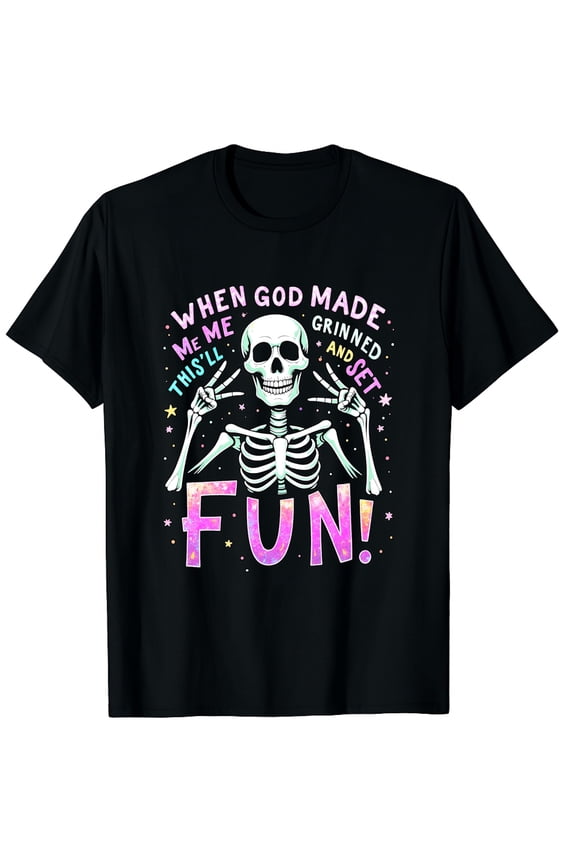 When God Made Me He Grinned and Said This'll Be Fun Skeleton Graphic Crew Neck Short Sleeve T-Shirts (Men's, Women's)