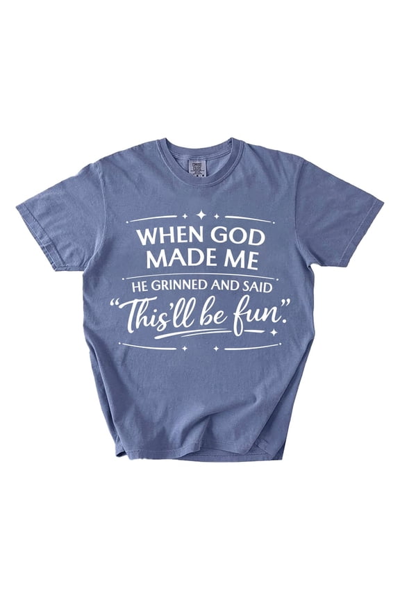 When God Made Me He Grinned and Said This'll Be Fun T-Shirt, Funny Christian Graphic Tee, Faith Gift