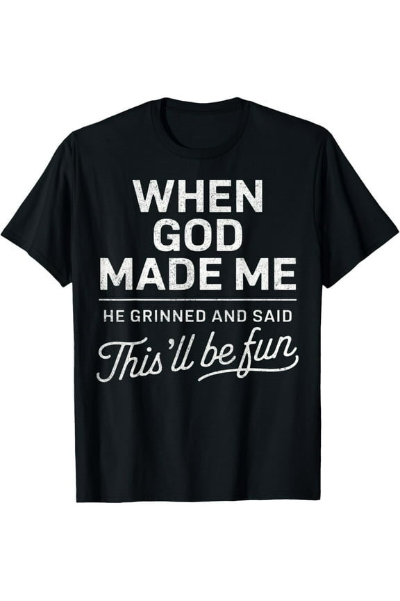 When God Made Me He Said This'Ll Be Fun Religious Christian T-Shirt
