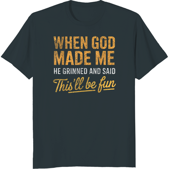When God Made Me He Said This'll Be Fun Christian Funny T-Shirt ,Full Sizes S-5XL