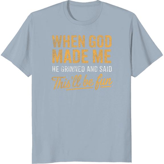 When God Made Me He Said This'll Be Fun Christian Funny T-Shirt ,Full Sizes S-5XL