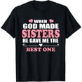 thumbnail image 1 of When God Made Sisters He Gave Me The Best One Sister T-Shirt, 1 of 4
