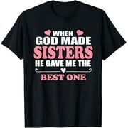 When God Made Sisters He Gave Me The Best One Sister T-Shirt