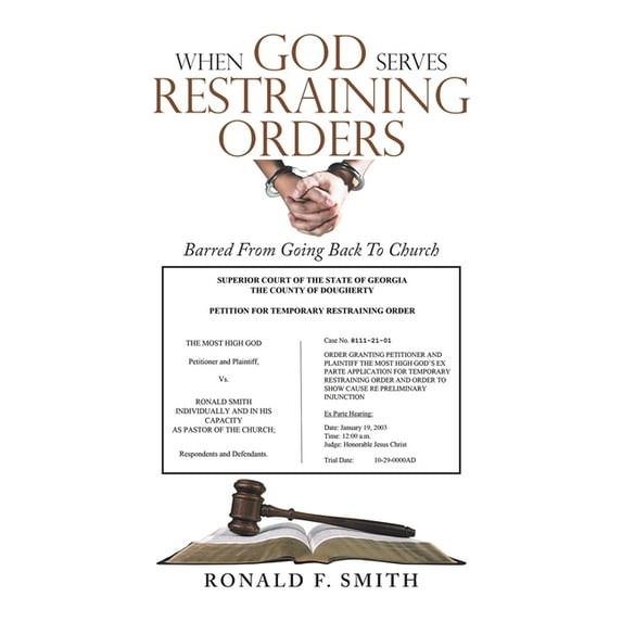 When God Serves Restraining Orders: Barred From Going Back To Church, (Hardcover)