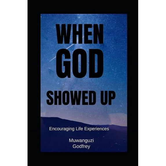 When God Showed Up: Encouraging Life Experiences with God (Paperback)