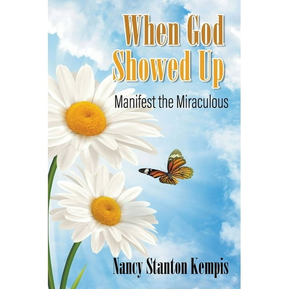 When God Showed Up: Manifest the Miraculous, (Paperback)