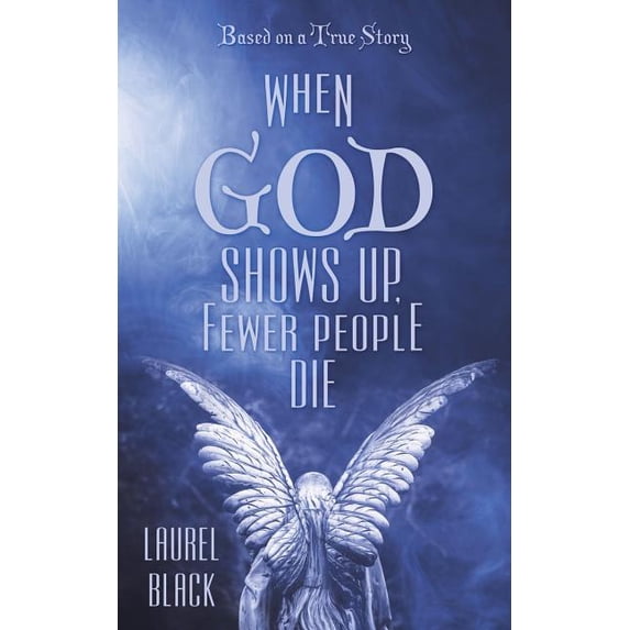 When God Shows Up, Fewer People Die: Based on a True Story (Paperback)