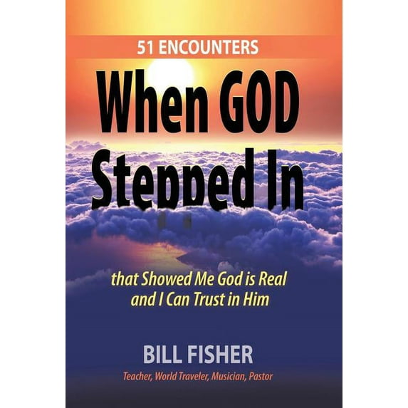 When God Stepped In: 51 Encounters that Showed Me God is Real and I Can Trust in Him (Hardcover)